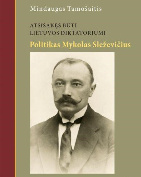 Atsisakęs būti Lietuvos diktatoriumi: Mykolo Sleževičiaus politinė biografija