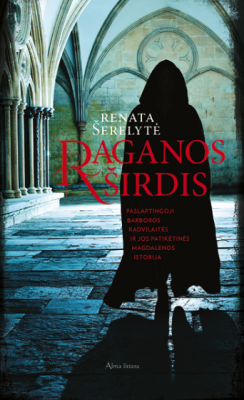Raganos širdis: paslaptingoji Barboros Radvilaitės ir jos patikėtinės Magdalenos istorija