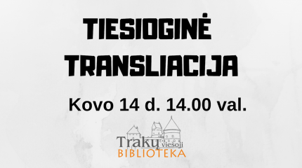 Kovo 14 d. Trakų viešojoje bibliotekoje kviečiame stebėti tiesioginę transliaciją!