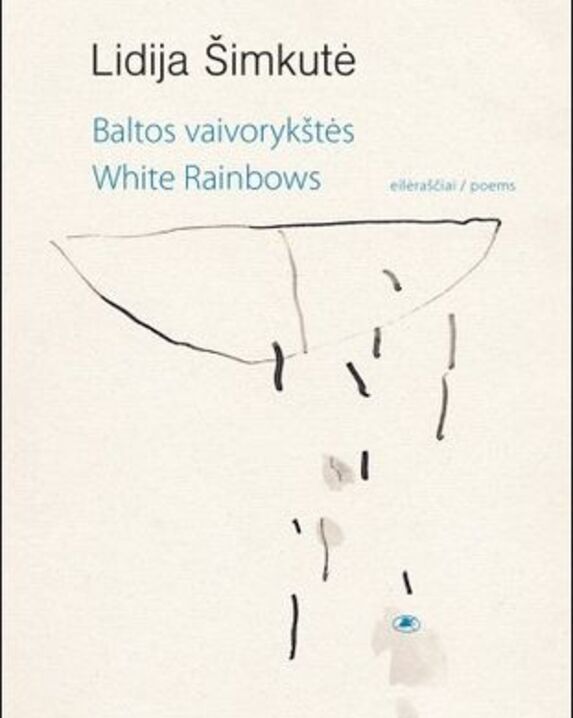 Baltos vaivorykštės = White rainbows : eilėraščiai