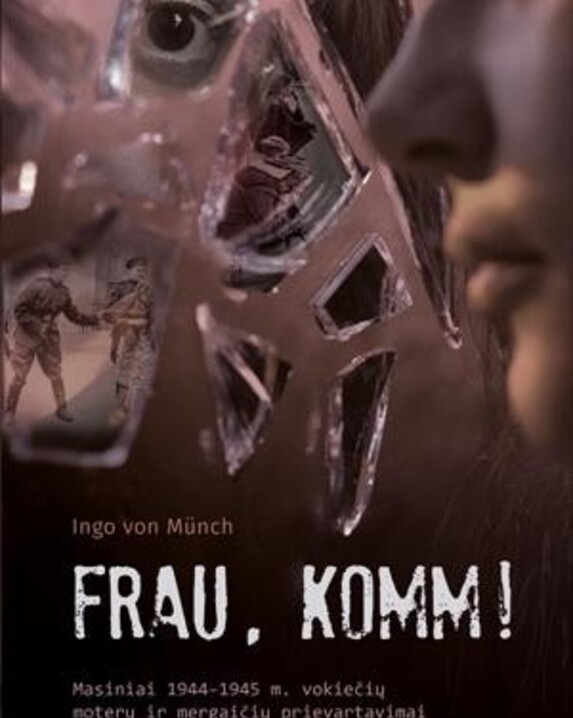 Frau, komm!: masiniai 1944–1945 m. vokiečių moterų ir mergaičių prievartavimai