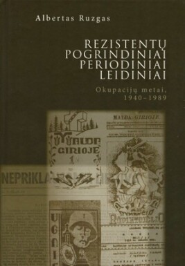 Rezistentų pogrindiniai periodiniai leidiniai: okupacijų metai,1940–1989: leidinių sąvadas
