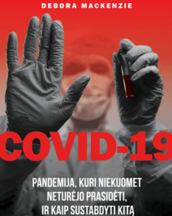 COVID-19: pandemija, kuri niekuomet neturėjo prasidėti, ir kaip sustabdyti kitą