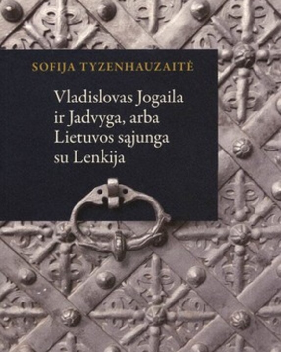 Vladislovas Jogaila ir Jadvyga, arba Lietuvos sąjunga su Lenkija