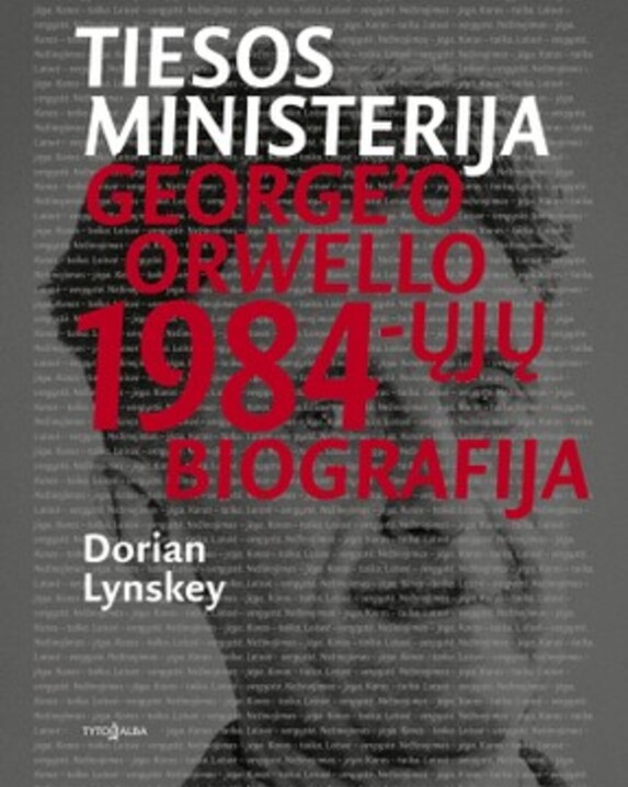 Tiesos ministerija: George‘o Orwello 1984-ųjų biografija