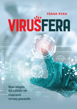Virusfera. Nuo slogos iki COVID-19: slaptasis virusų pasaulis