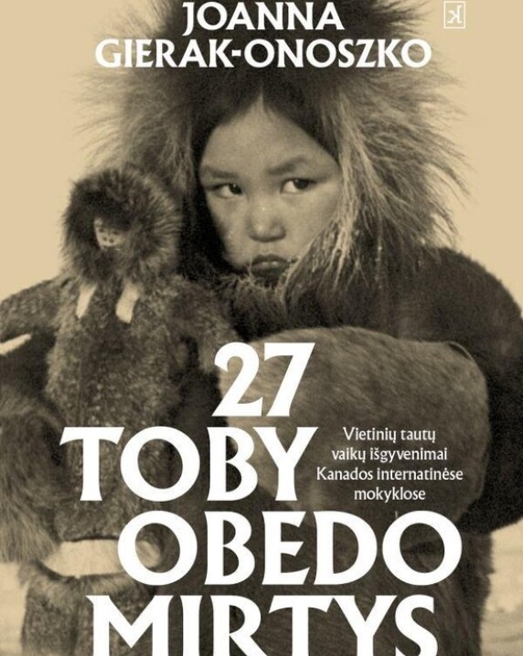 27 Toby Obedo mirtys: pirmųjų Tautų vaikų išgyvenimai Kanados internatinėse mokyklose
