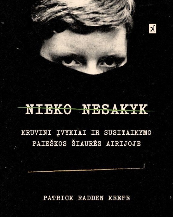 Nieko nesakyk. Kruvini įvykiai ir susitaikymo paieškos Šiaurės Airijoje