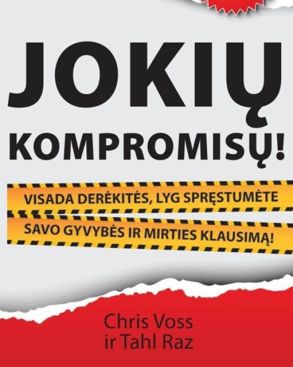 Jokių kompromisų: visada derėkitės, lyg spręstumėte gyvybės ir mirties klausimą!