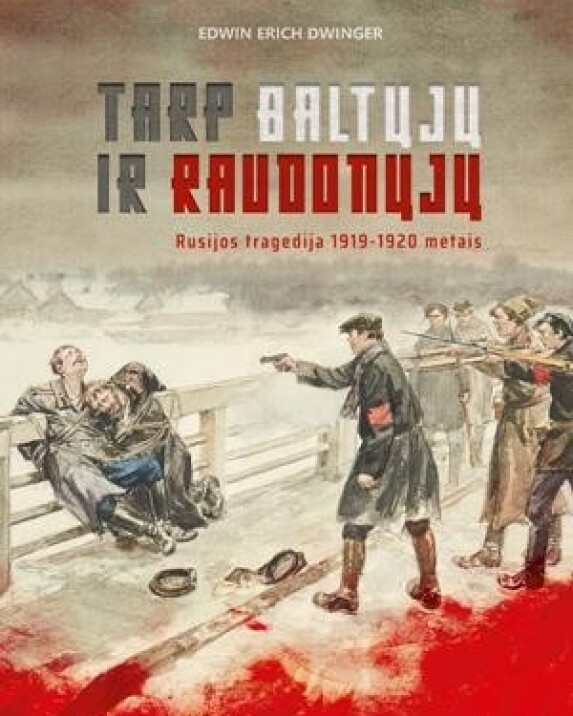 Tarp baltųjų ir raudonųjų: Rusijos tragedija 1919–1920 metais