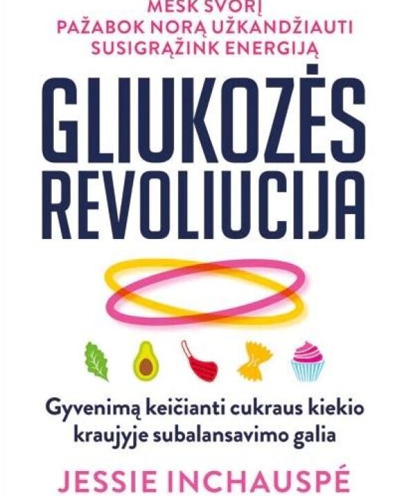 Gliukozės revoliucija: mesk svorį, pažabok norą užkandžiauti, susigrąžink energiją