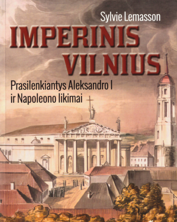 Imperinis Vilnius: prasilenkiantys Aleksandro I ir Napoleono likimai