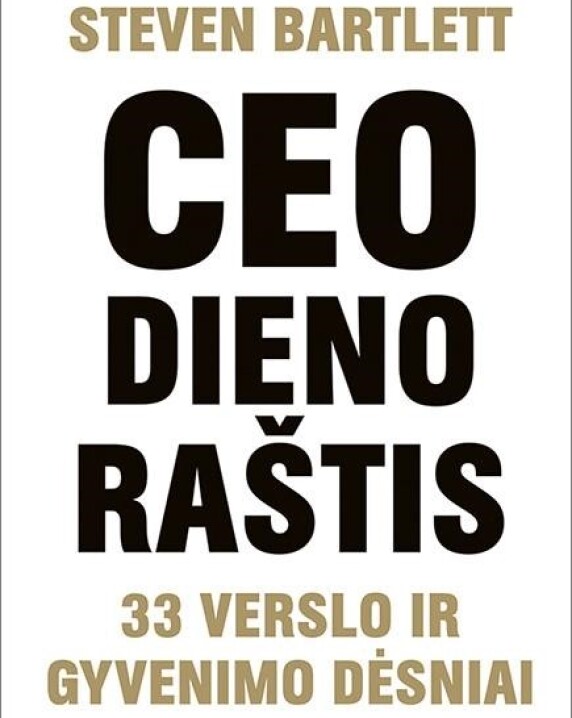 CEO dienoraštis: 33 verslo ir gyvenimo dėsniai