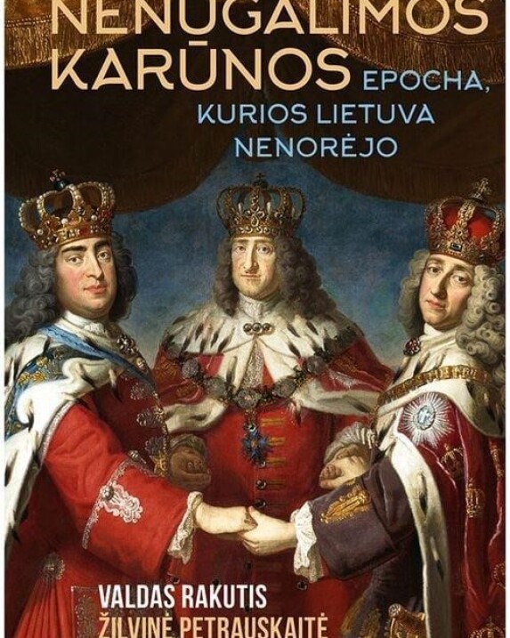 Nenugalimos karūnos. Epocha, kurios Lietuva nenorėjo